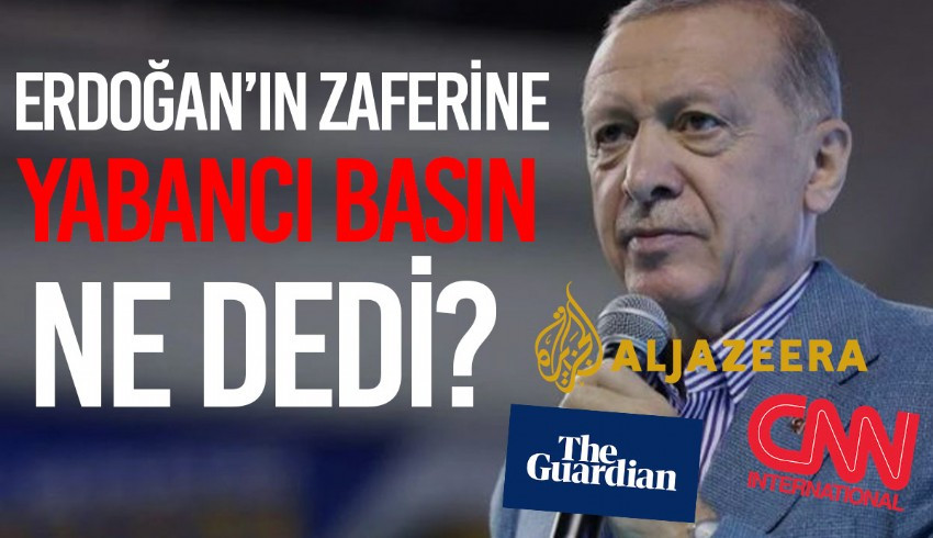 Yabancı basın Türkiye deki seçimleri nasıl gördü? Neler söyledi?