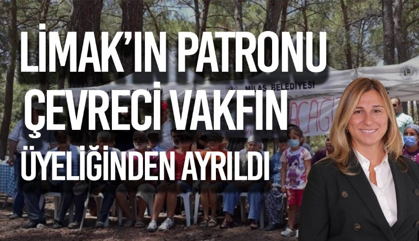 Akbelen Ormanı nı katleden Limak Holding in Yönetim Kurulu Başkanı Ebru Özdemir, WWF Türkiye üyesi çıktı, vakıftan çıkarıldı