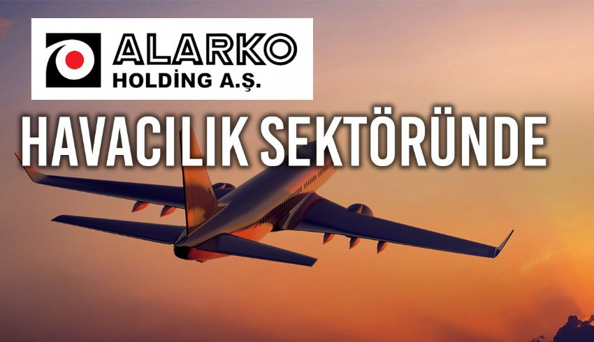 Alarko Holding otuz milyon TL sermaye ile havacılık şirketi kurmaya