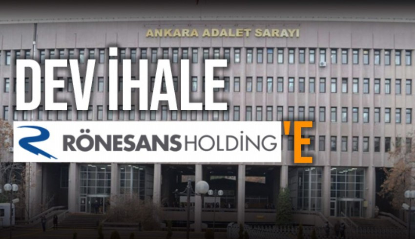 Ankara Adalet Sarayı ihalesi 24 milyar TL bedelle Rönesans Holding’e veridi