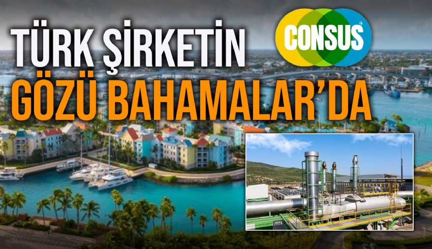 Consus Enerji, Bahamalar’da üç adanın elektrik ihtiyacı için açılan doğalgaz, güneş enerji santralleri ihalesine girdi